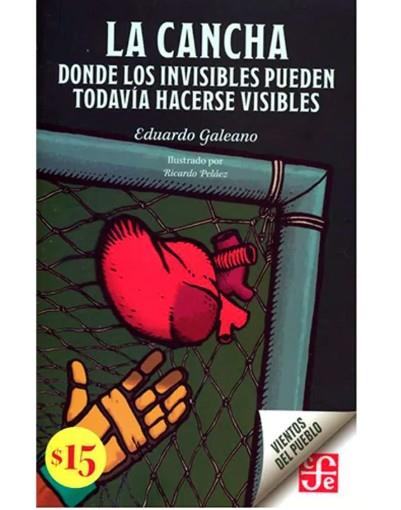 LA CANCHA. DONDE LOS INVISIBLES PUEDEN TODAVIA HAC | 9786071678287 | Galeano, Eduardo Galeano