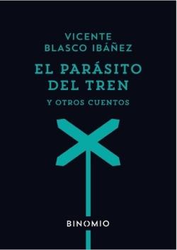 El parásito del tren y otros cuentos | 9788412620252 | Blasco Ibáñez, Vicente