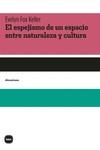 El espejismo de un espacio entre naturaleza y cultura | 9788415917731 | Fox Keller, Evelyn