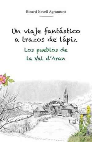 Un viaje fantástico a trazos de lápiz. Los pueblos de la Val D'Aran | 9788412261509 | Novell Agramunt, Ricard