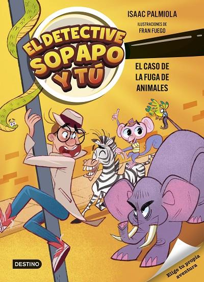El detective Sopapo y tú 2. El caso de la fuga de animales | 9788408299233 | Palmiola, Isaac / Fuego, Fran