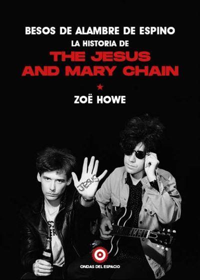 Besos de alambre de espino: la historia de The Jesus And Mary Chain | 9788412544909 | Howe, Zoë