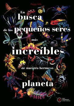En busca de los pequeños seres más increíbles de nuestro hermoso planeta | 9788446056522 | Nille, Peggy