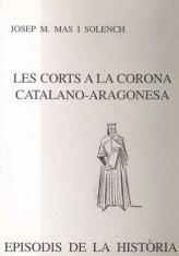 LES CORTS A LA CORONA CATALANO-ARAGONESA | 9788423204908 | MAS I SOLENCH, JOSEP M.