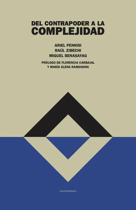 Del contrapoder a la complejidad | 9789878278094 | ZIBECHI, RAÚL/ BENASAYAG, MIGUEL/ PENNISI, ARIEL