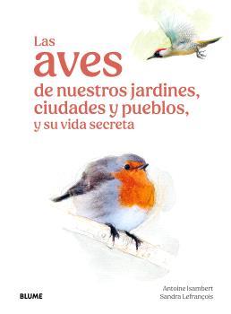 Las aves de nuestros jardines, ciudades y pueblos | 9791387881269 | Isambert, Antoine / Lefrançois, Sandra