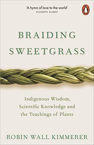 Braiding Sweetgrass : Indigenous Wisdom, Scientific Knowledge and the Teachings | 9780141991955 | Wall Kimmerer, Robin