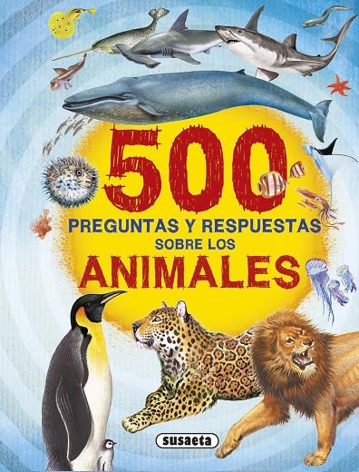 500 preguntas y respuestas sobre los animales | 9788467748291 | Susaeta, Equipo