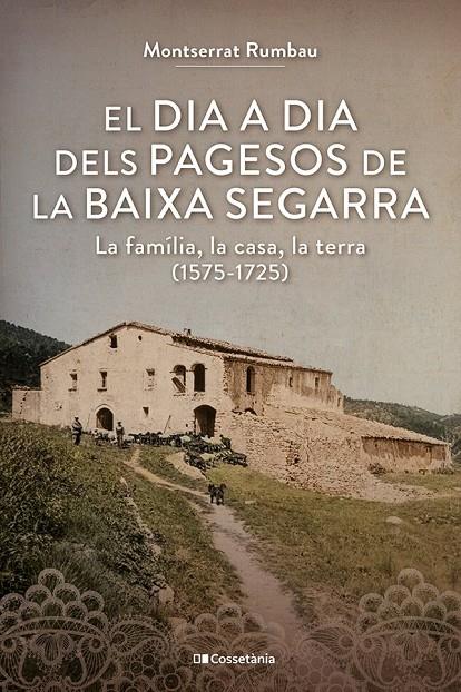 El dia a dia dels pagesos de la Baixa Segarra | 9788413565620 | Rumbau Serra, Montserrat