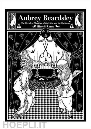 Aubrey Beardsley - The Fin-de-Siècle Magician of Light and Darkness | 9784756252883 | Unno, Hiroshi
