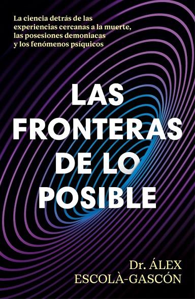 Las fronteras de lo posible | 9788410467859 | Escolá-Gascón, Álex / Escolà-Gascón, Dr. Álex