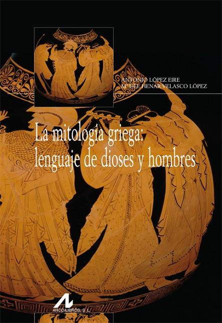 La mitología griega: lenguaje de dioses y hombres | 9788476358399 | López Eire, Antonio / Velasco López, Mª del Henar