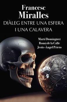 DIÀLEG ENTRE UNA ESFERA I UNA CALAVERA | 9788412904604 | MIRALLES, FRANCESC