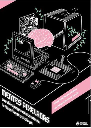 Mentes pixeladas | 9788419084804 | Navarro García, Pablo José / Navarro García, Juan Miguel