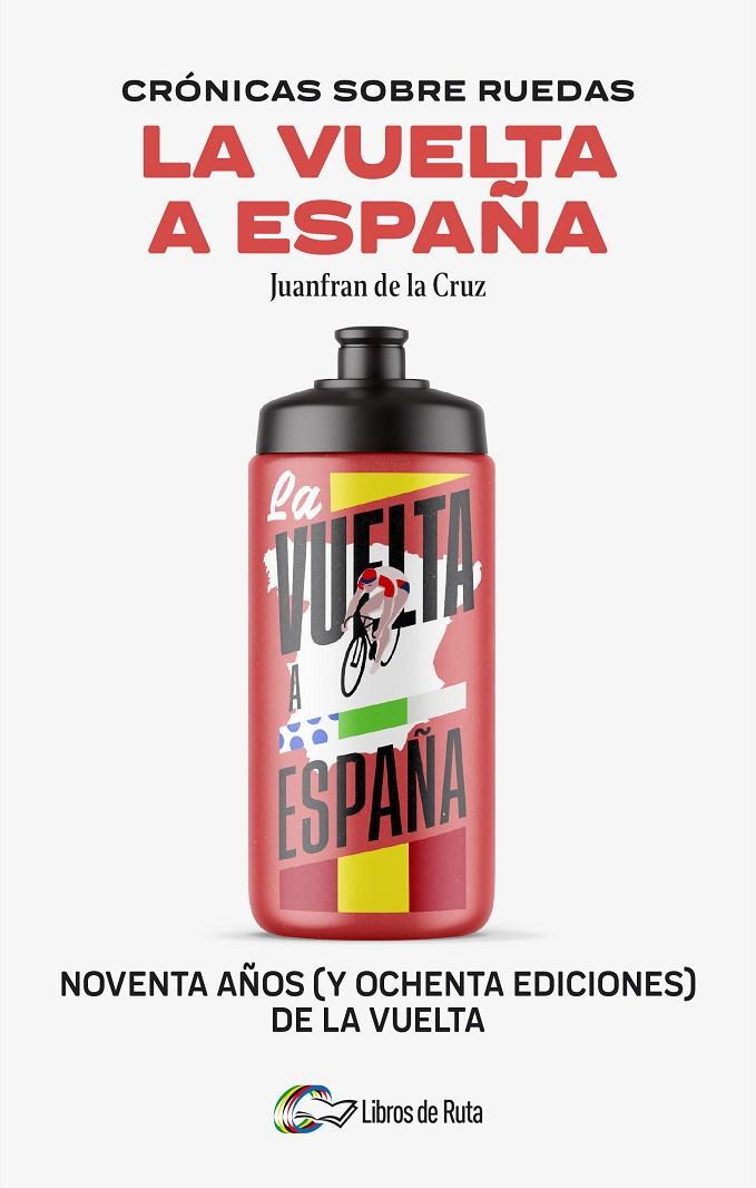 Crónicas sobre ruedas: La Vuelta a España | 9788412905755 | Juanfran de la Cruz