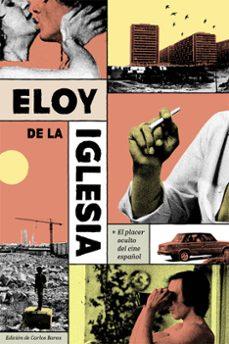 Eloy de la iglesia.placer oculto del cine español | 9788412765793 | AA.VV.