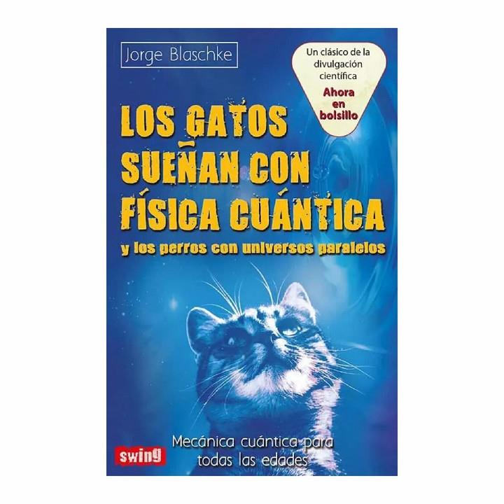 Los gatos sueñan con física cuántica y los perros con universos paralelos | 9788496746817 | Blaschke, Jorge