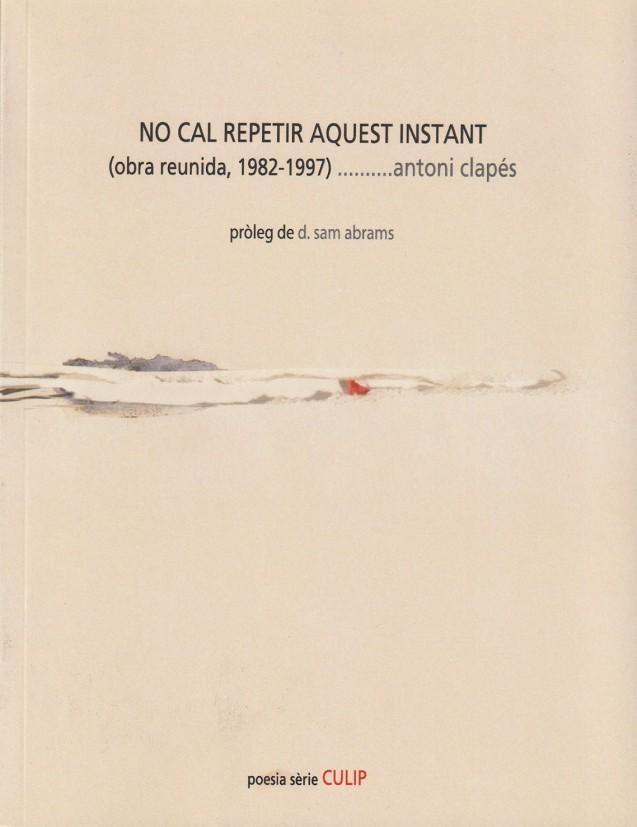 No cal repetir aquest instant | 9788481289749 | Clapés, Antoni