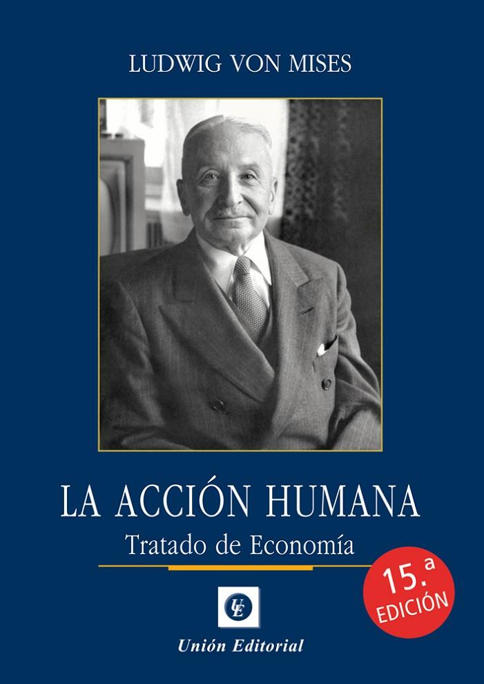 LA ACCIÓN HUMANA (15.ª ED.) | 9788472098886 | VON MISES, LUDWIG