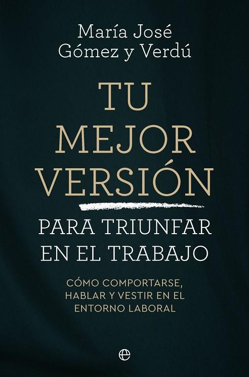 Tu mejor versión para triunfar en el trabajo | 9788410942745 | Gómez y Verdú, María José