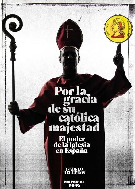 Por la gracia de su católica majestad: El poder de la Iglesia en España | 9788412178166 | Herreros, Isabelo