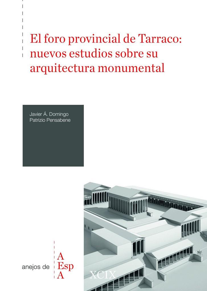 El foro provincial de Tarraco : nuevos estudios sobre su arquitectura monumental | 9788400113537 | Domingo, Javier Á. / Pensabene, Patrizio
