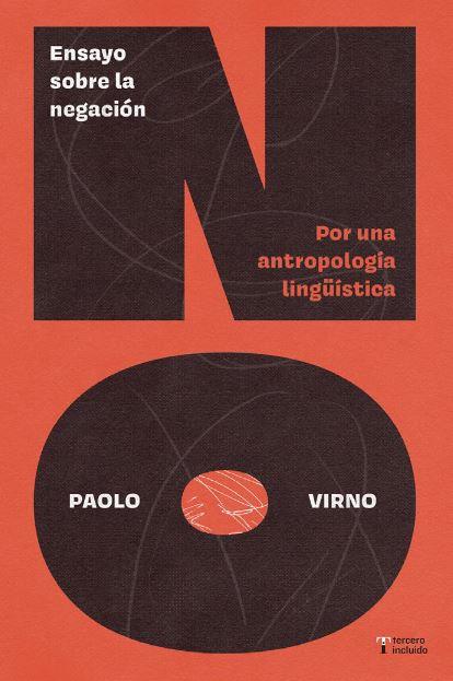 ENSAYO SOBRE LA NEGACIÓN. POR UNA ANTROPOLOGÍA LINGÜÍSTICA | 9788412977622 | , Paolo Virno