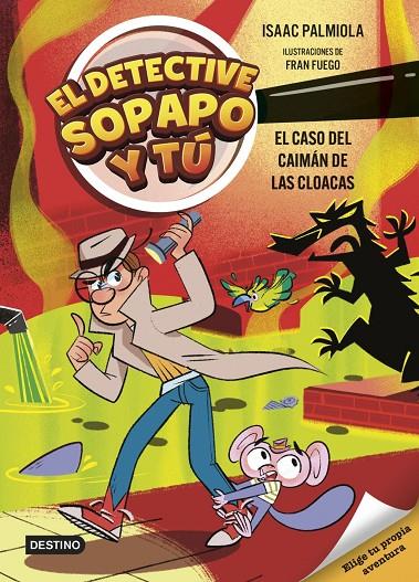 El detective Sopapo y tú 5. El caso del caimán de las cloacas | 9788408313427 | , Isaac Palmiola