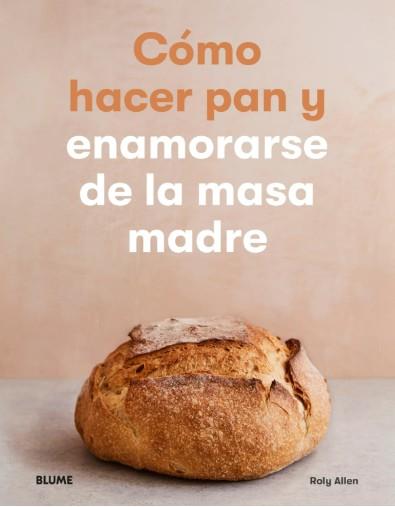 Cómo hacer pan y enamorarse de la masa madre | 9788418459917 | Allen, Roly