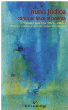 COMO SE HACE UN POEMA. ANTOLOGIA POETICA (1972-2022) | 9788412589931 | JÚDICE, NUNO