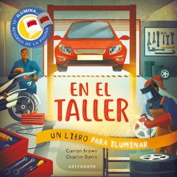 EN EL TALLER. UN LIBRO PARA ILUMINAR | 9788467944525 | , CARRON BROWN / , CHARLIE DAVIS