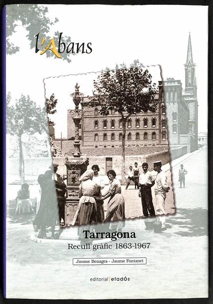 L'Abans: Recull gràfic de Tarragona (1863-1967) | 9788495550965 | Benages Olivé, Jaume  / Fontanet Torres, Jaume
