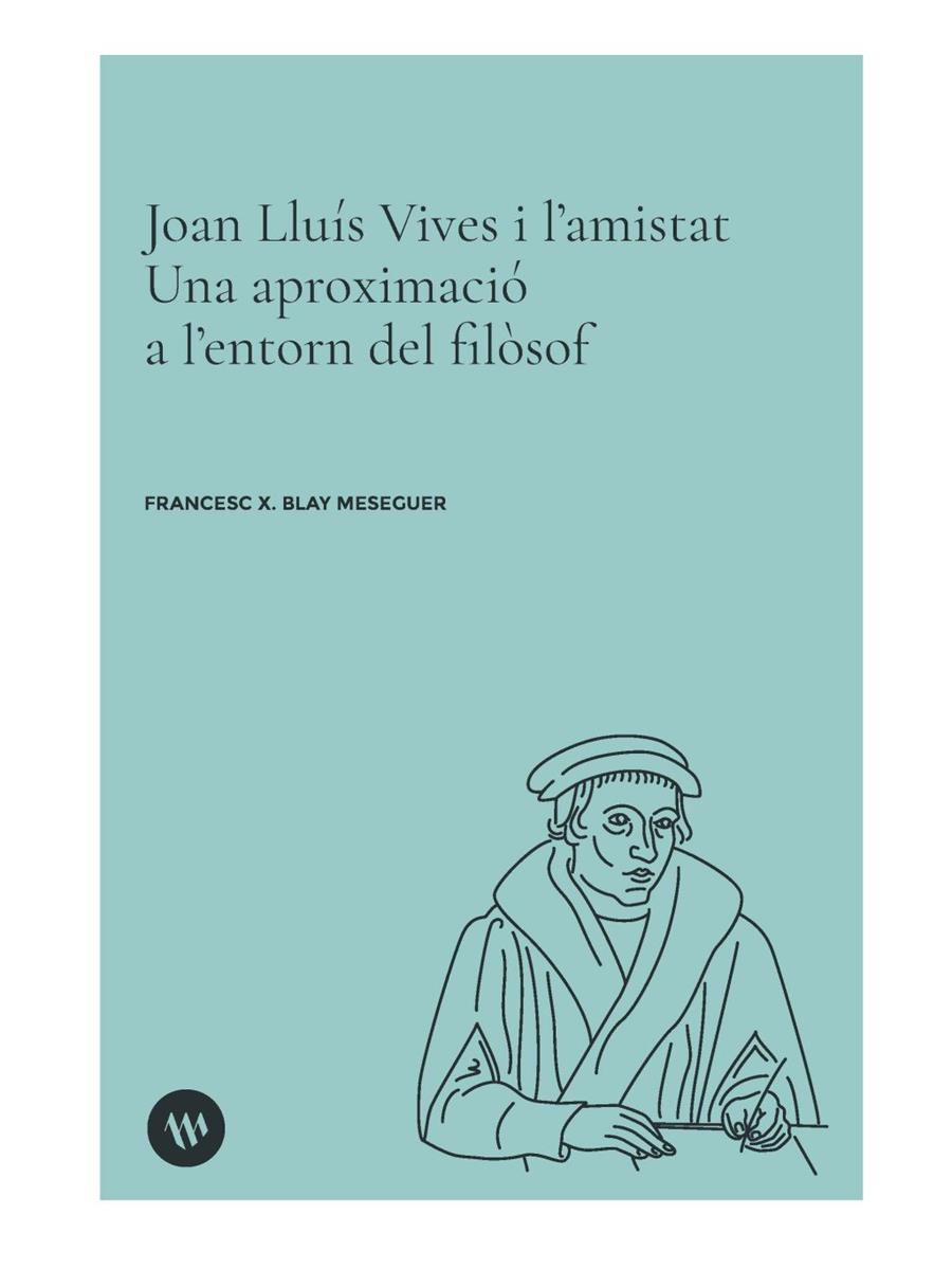 Joan Lluís Vives i l’amistat. Una aproximació a l’entorn del filòsof | 9788411561068 | Blay Meseguer, Francesc-X