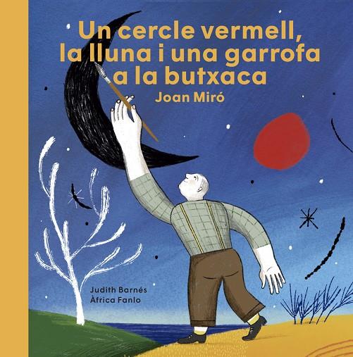 Joan Miró. Un cercle vermell, la lluna i una garrofa a la butxaca | 9788418449031 | Barnés, Judith