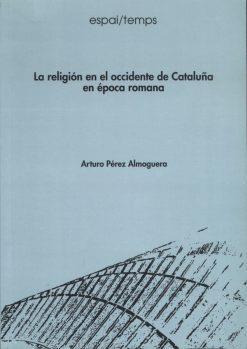 La religión en el occidente de Cataluña en época romana | 0214445x | Arturo Pérez Almoguera