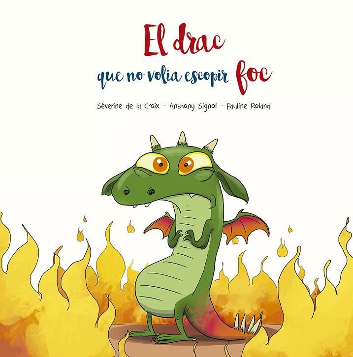 El drac que no volia escopir foc | 9788491455509 | De la Croix, Séverine / Signol, Anthony