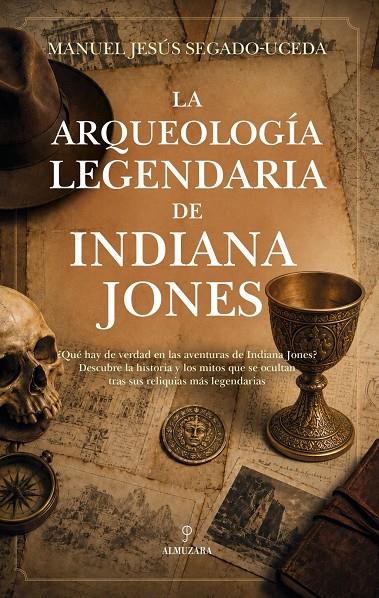 La arqueología legendaria de Indiana Jones | 9791370205317 | Segado-Uceda, Manuel Jesús