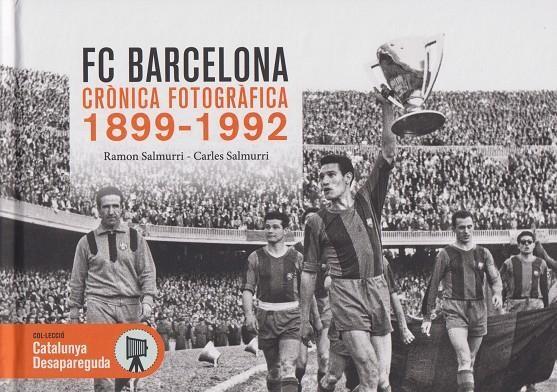 F.C. BARCELONA. CRÒNICA FOTOGRÀFICA 1899-1992 | 9788419736635 | SALMURRI, RAMON/ SALMURRI, CARLES