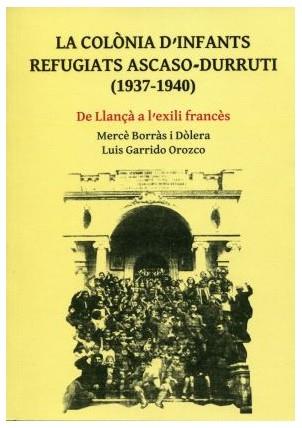 COLÒNIA D´INFANTS REFUGIATS ASCASO-DURRUTI (1937-1940), LA | 9788487218330 | BORRÀS I DOLERA, MARCÈ / GARRIDO OROZCO, LUIS
