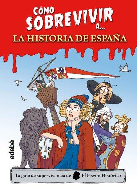 CÓMO SOBREVIVIR A LA HISTORIA DE ESPAÑA | 9788468377490 | El Fisgón Histórico, EL FISGON HISTORICO