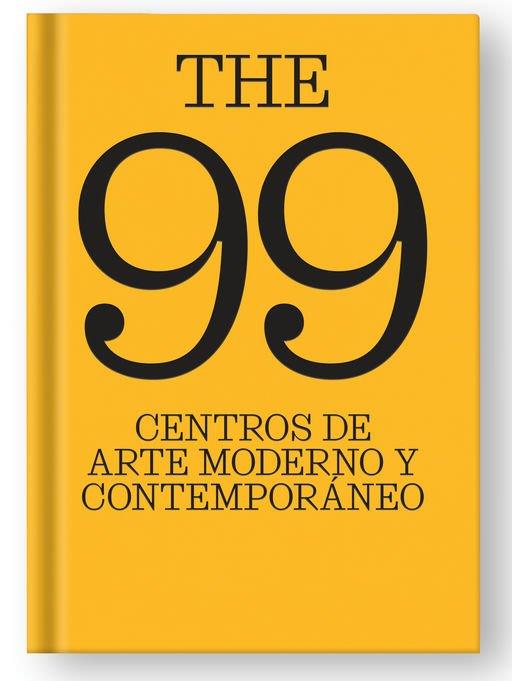 THE 99 CENTROS DE ARTE MODERNO Y CONTEMPORÁNEO. | 9788410024908 | López, Ianko