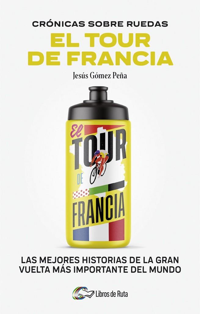 Cronicas sobre ruedas: El Tour de Francia | 9788412905731 | Gómez Peña, Jesús / Jesús Gómez Peña,