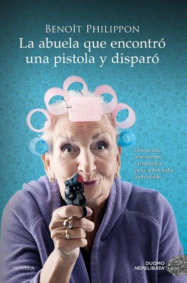 LA ABUELA QUE ENCONTRO UNA PISTOLA Y DISPARO | 9788419521996 | Philippon, Benoît