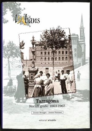 L'Abans: Recull gràfic de Tarragona (1863-1967) | 9788495550965 | Benages Olivé, Jaume  / Fontanet Torres, Jaume