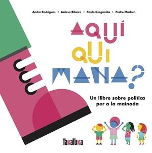 Aquí qui mana? | 9788417383879 | Desgualdo, Paula / Markun, Pedro / Ribeiro, Larissa / Rodrigues, André