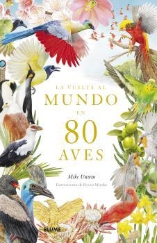 Vuelta al mundo en 80 aves | 9788419094391 | Unwin, Mike / Miyake, Ryuto