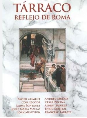 TÁRRACO, REFLEJO DE ROMA | 9788412503456 | Climent Sánchez, Xavier / Escoda Murria, Coia / Fontanet Torres, Jaume / Macias Solé, Josep Maria /