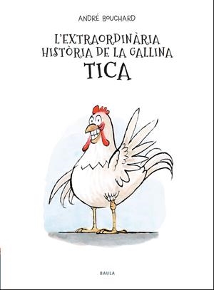 L'extraordinària història de la gallina Tica | 9788447941964 | Bouchard, André