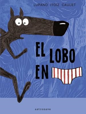El lobo en calzoncillos | 9788467929577 | Lupano, Wilfrid / Itoïz, Mayana / Cauuet, Paul