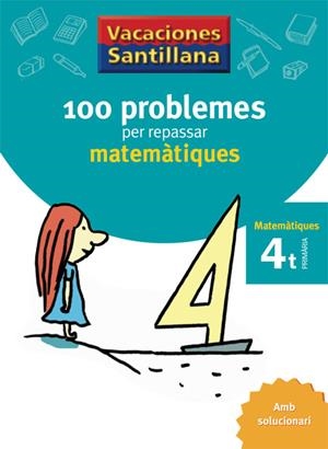 VACACIONES SANTILLANA 100 PROBLEMES PER REPASSAR MATEMATIQUES 4 PRIMARIA | 9788479182304 | VARIOS